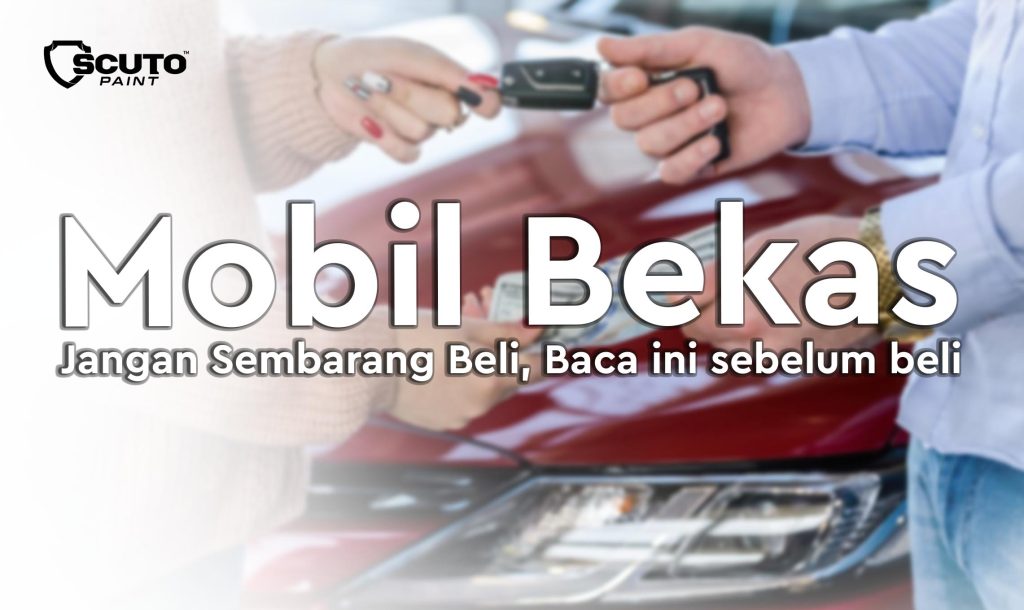 Mobil Bekas Jangan Sembarang Beli, Liat ini sebelum beli