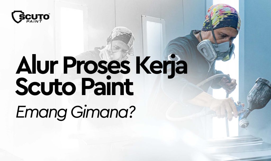 Alur Proses Kerja Scuto Paint Emang Gimana? Cek disini