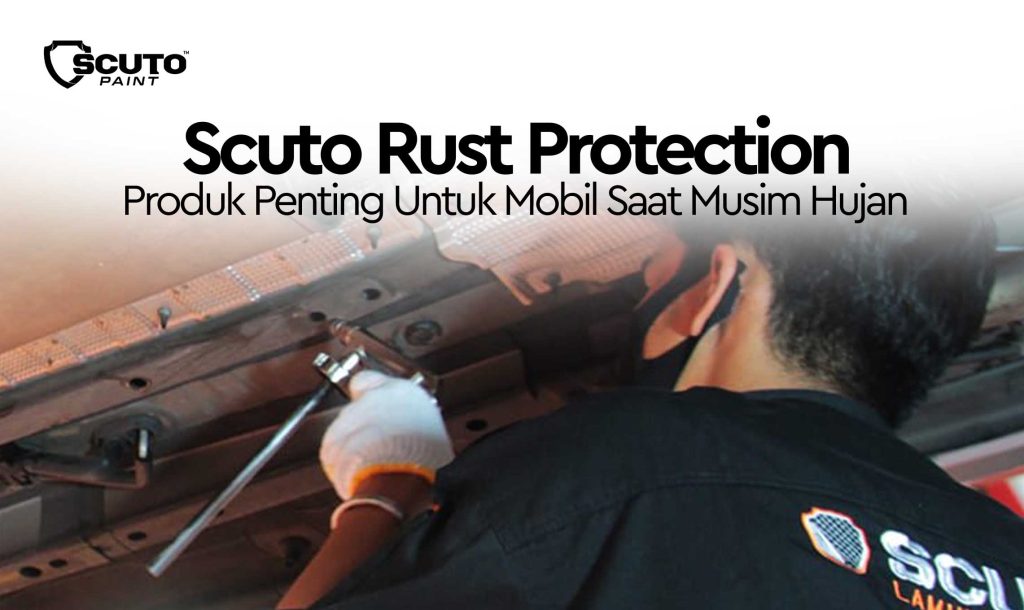 Scuto Rust Protection Produk Penting Untuk Mobil Saat Musim Hujan