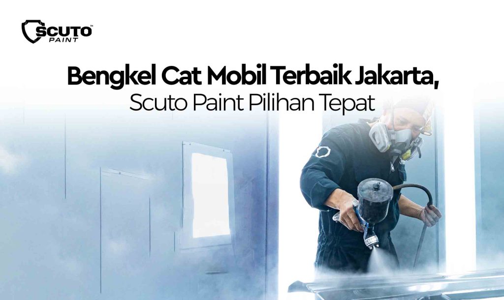 Bengkel Cat Mobil Terbaik Jakarta, Scuto Paint Pilihan Tepat