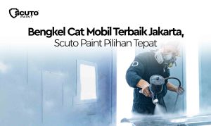 Bengkel Cat Mobil Terbaik Jakarta, Scuto Paint Pilihan Tepat